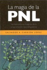 La magia de la PNL : las aplicaciones mágicas de la programación neurolingüística
