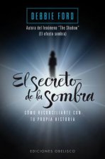 El secreto de la sombra : cómo reconciliarte con tu propia historia