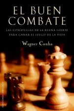El buen combate : las estrategias de la buena suerte para ganar el juego de la vida