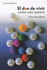 El don de vivir como uno quiere : claves para lograrlo