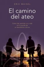 El camino del ateo : cómo dar sentido a tu vida sin la ayuda de un benefactor divino
