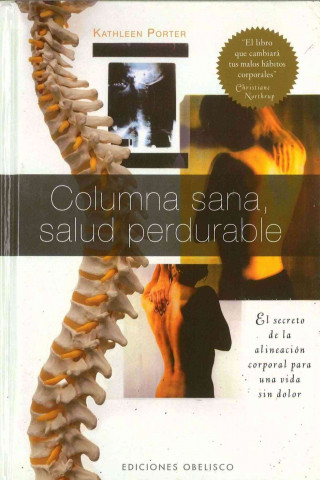 Columna Sana, Salud Perdurable: El Secreto de la Alineacion Corporal Para una Vida Sin Dolor = Ageless, Spine, Lasting Health