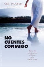 No Cuentes Conmigo: Recupera Tu Autoestima y Liberate de las Criticas Ajenas = Do Not Count on Me
