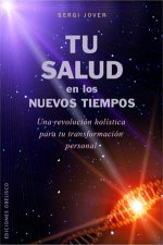 Tu salud en los nuevos tiempos : una revolución holística para tu transformación personal