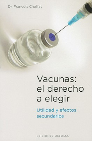 Vacunas : el derecho a elegir : utilidad y efectos secundarios