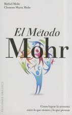 El método Mohr : cómo lograr la armonía entre lo que sientes y lo que piensas