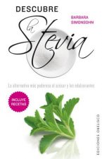 Descubre la stevia : la alternativa más poderosa al azúcar y los edulcorantes