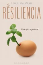 La resiliencia : vivir feliz a pesar de--