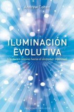 Iluminacion Evolutiva: Un Nuevo Camino Hacia el Despertar Espiritual = Evolutionary Illumination