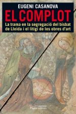 El complot : la trama en la segregació del bisbat de Lleida i el litigi de les obres d'art