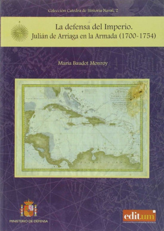 La defensa del Imperio : Julián de Arriaga en la Armada (1700-1754)