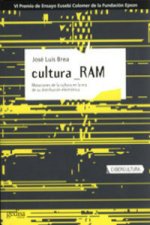 Cultura RAM : mutaciones de la cultura en la era de su distribución electrónica