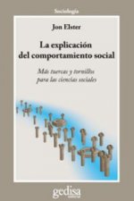 La explicación del comportamiento social : más tuercas y tornillos para las ciencias sociales