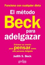El método Beck para adelgazar : entrene su mente para pensar como una persona delgada