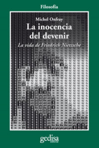 La inocencia del devenir : la vida de Friedrich Nietzsche