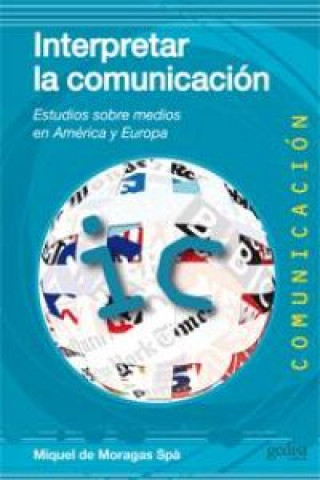 Interpretar la comunicación : estudios sobre medios en América y Europa