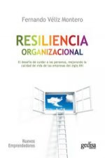 Resiliencia organizacional : el desafío de cuidar a las personas, mejorando la calidad de vida en las empresas del siglo XXI