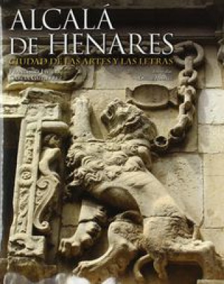 Alcalá de Henares : ciudad de las artes y las letras