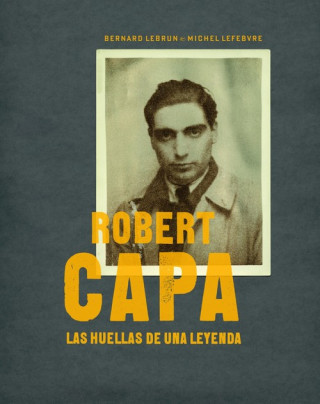 Robert Capa: las huellas de una leyenda