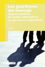Los guardianes del mensaje : asesores políticos : un modelo alternativo a los spin doctors anglosajones