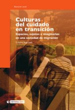 Culturas del cuidado en transición : espacios, sujetos e imaginarios en una sociedad de migración