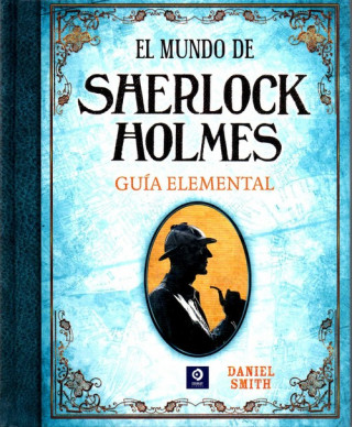 El mundo de Sherlock Holmes : guía elemental