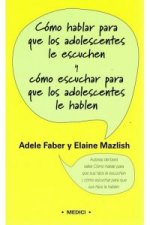 Cómo hablar para que los adolescentes le escuchen y cómo escuchar para que los adolescentes le hablen