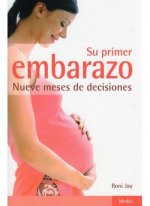 Su primer embarazo : nueve meses de decisiones