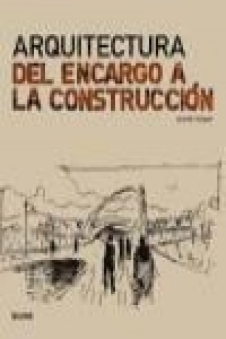 Arquitectura : del encargo a la construcción