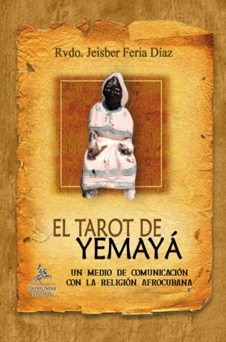 El tarot de Yemayá : un medio de comunicación con la religion cubana