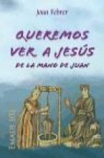 QUEREMOS VER A JESUS DE LA MANO DE JUAN