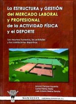 La estructura y gestión del mercado laboral y profesional de la actividad física y el deporte : los recursos humanos, las entidades y las instalacione