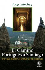 El Camino Portugués a Santiago : un viaje interior al sentido de la existencia