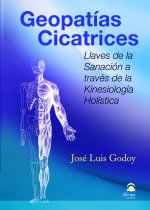 Geopatías cicatrices : llaves de la sanación a través de la kinesiología holística