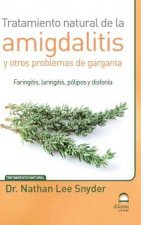 Tratamiento natural de la amigdalitis y otros problemas de garganta : faringitis, laringitis, pólipos y disfonía