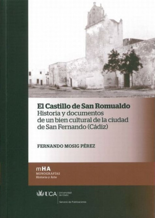 El Castillo de San Romualdo : historia y documentos de un bien cultural de la ciudad de San Fernando (Cádiz)