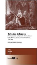 Barbarie y civilización : XVI Encuentro de la Ilustración al Romanticismo, Cádiz, América y Europa ante la modernidad 1750-1850 : celebrado del 16 al