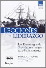 Lecciones de liderazgo : las 10 estrategias de Shackleton en su gran expedición antártica