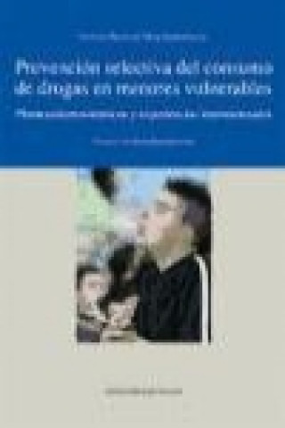 Prevención selectiva del consumo de drogas en menores vulnerables : planteamientos teóricos y experiencias internacionales