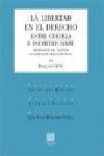 La libertad en el derecho : entre certeza e incertidumbre
