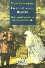 La convivencia negada : historia de los moriscos del Reino de Granada