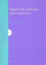 Régimen jurídico del dominio público radioeléctrico : (entre administración y mercado)