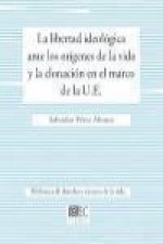 La libertad ideológica ante los orígenes de la vida y la clonación en el marco de la U.E.