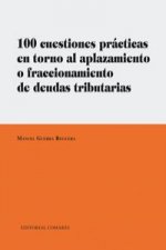 100 cuestiones prácticas en torno al aplazamiento o fraccionamiento de deudas tributarias