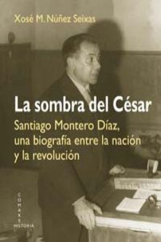 La sombra del César : Santiago Montero Díaz, una biografía entre la nación y la revolución