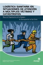 Logística sanitaria en situaciones de atención a múltiples víctimas y catástrofes : bases de la organización de los equipos de emergencias en las cris