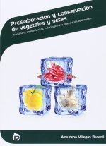 Preelaboración y conservación de vegetales y setas : maquinaria y equipos básicos, materias primas y regeneración de alimentos