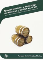 Aprovisionamiento y almacenaje de alimentos y bebidas en el bar : gestión y puesta a punto de equipos, útiles y menaje en un bar o restaurante