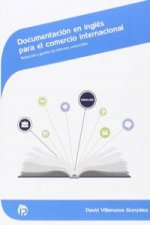 Documentación en inglés para el comercio internacional : redacción y gestión de informes comerciales. Certificados de profesionalidad. Marketing y com