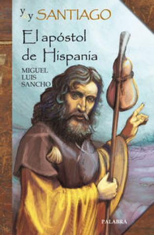 Yo soy Santiago : el apóstol de Hispania